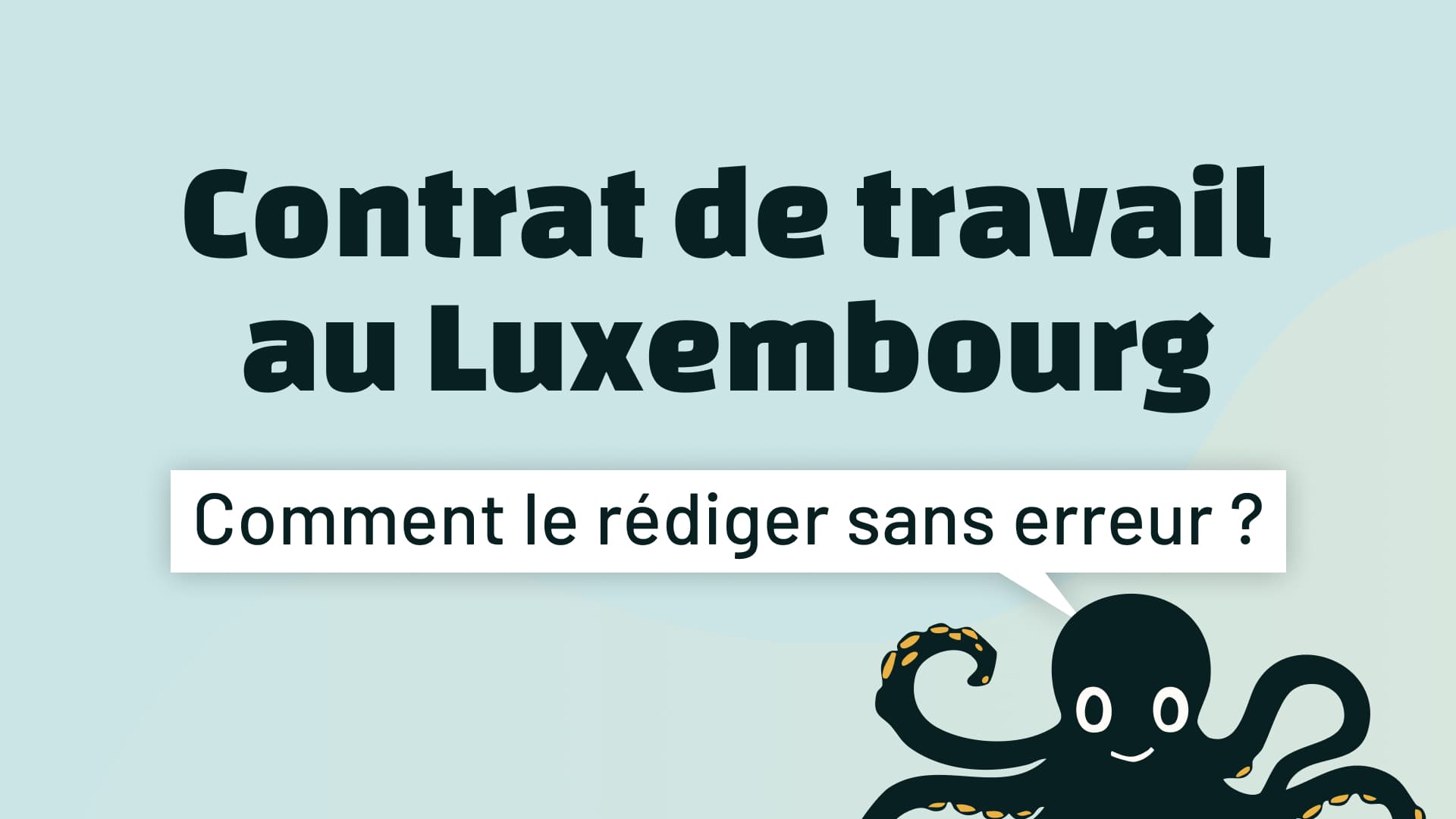 Contrat de travail Luxembourg, comment le rédiger sans erreur 